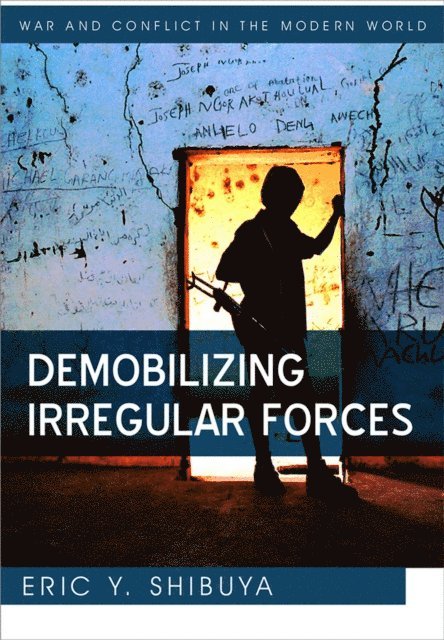 Eric Y. Shibuya - Demobilizing Irregular Forces, E-bok