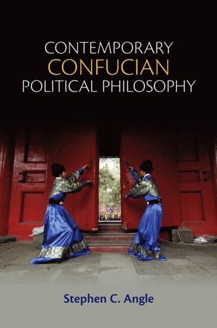 Stephen C. Angle - Contemporary Confucian Political Philosophy, E-bok