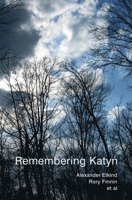 Matilda Mroz, Maria M lksoo, Simon Lewis, Julie Fedor, Uilleam Blacker, Rory Finnin, Alexander Etkind - Remembering Katyn, E-bok