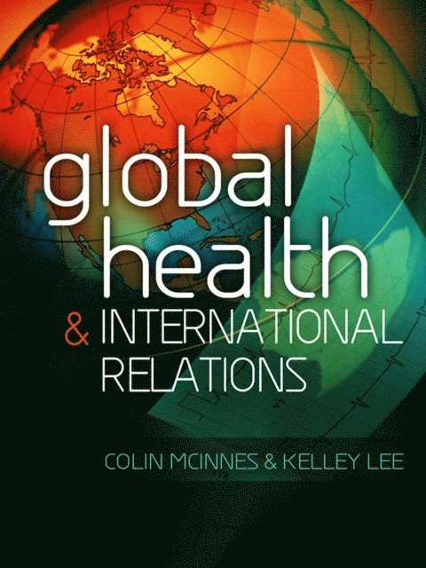 Kelley Lee, Colin McInnes - Global Health and International Relations, E-bok