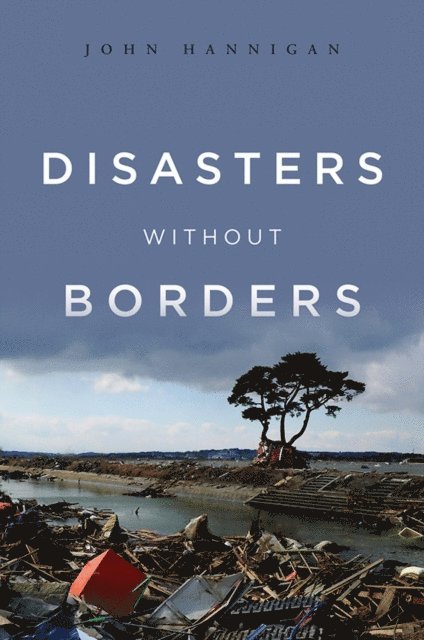 John Hannigan - Disasters Without Borders, E-bok