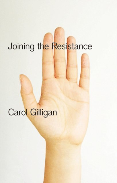 Carol Gilligan - Joining the Resistance, E-bok