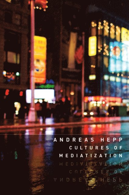 Andreas Hepp - Cultures of Mediatization, E-bok