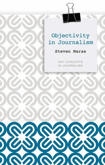 Steven Maras - Objectivity in Journalism, E-bok