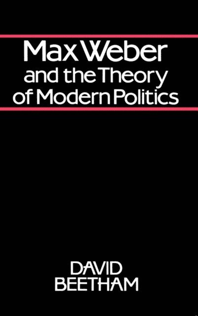 David Beetham - Max Weber and the Theory of Modern Politics, E-bok