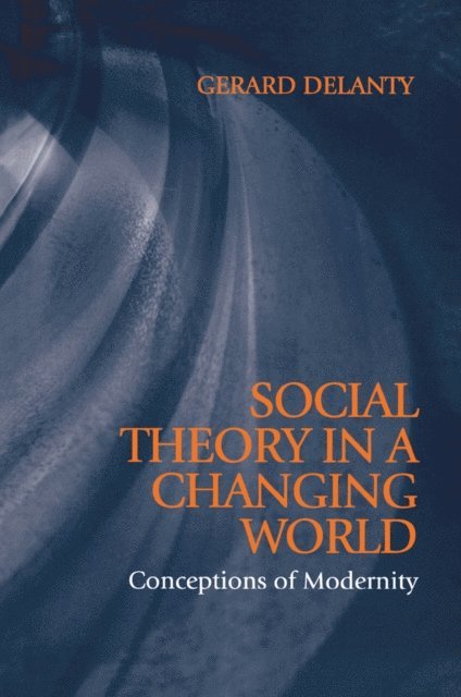 Gerard Delanty - Social Theory in a Changing World, E-bok