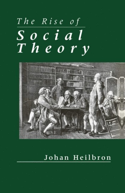 Johan Heilbron - Rise of Social Theory, E-bok