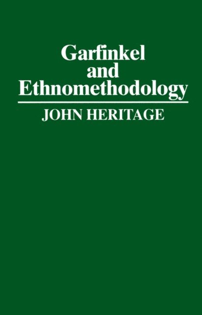 John Heritage - Garfinkel and Ethnomethodology, E-bok