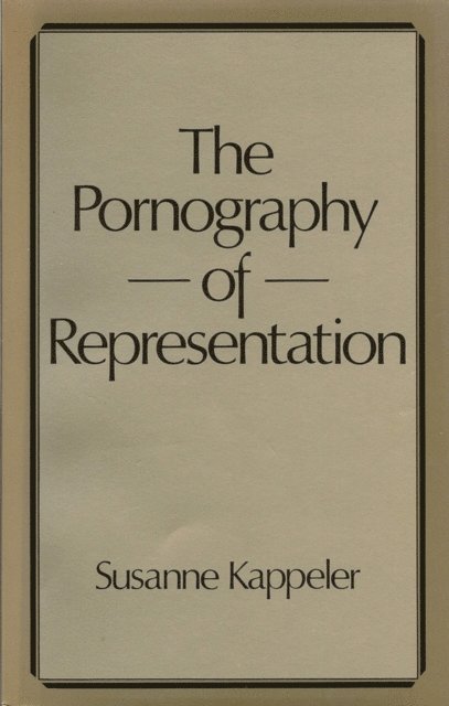 Susanne Kappeler - Pornography of Representation, E-bok
