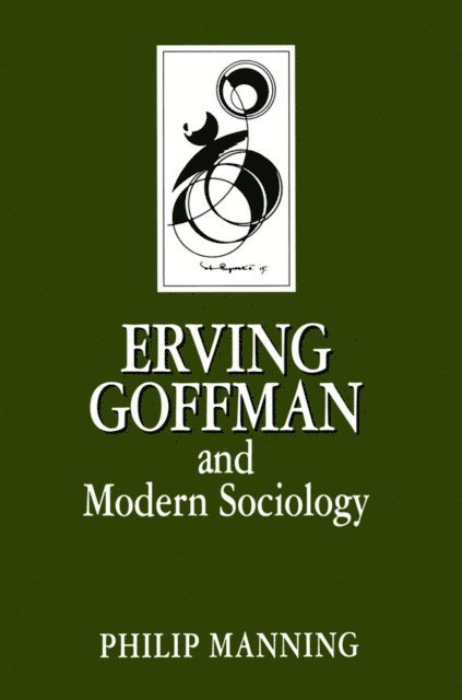 Philip Manning - Erving Goffman and Modern Sociology, E-bok