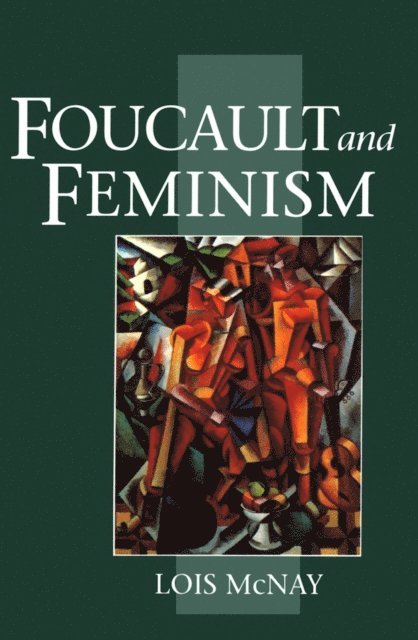 Lois McNay - Foucault and Feminism, E-bok