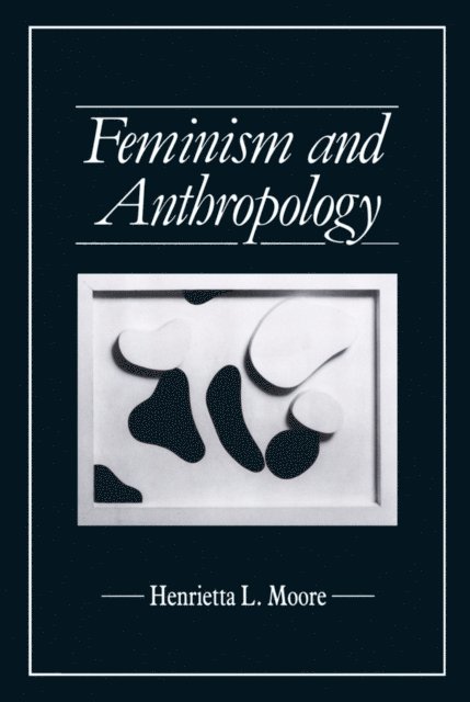Henrietta L. Moore - Feminism and Anthropology, E-bok