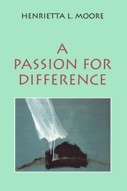 Henrietta L. Moore - Passion for Difference, E-bok