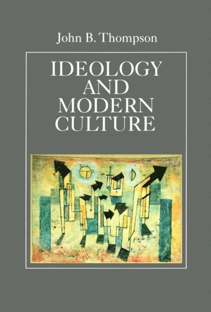 John B. Thompson - Ideology and Modern Culture, E-bok