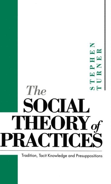 Stephen P. Turner - Social Theory of Practices, E-bok