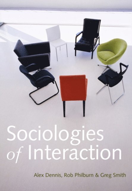 Greg Smith, Rob Philburn, Alex Dennis - Sociologies of Interaction, E-bok