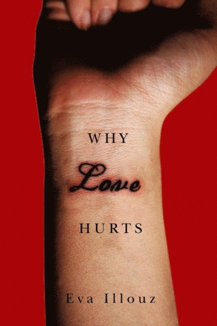 Eva Illouz - Why Love Hurts, E-bok