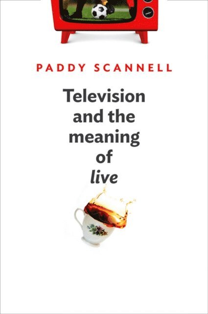 Paddy Scannell - Television and the Meaning of 'Live', E-bok