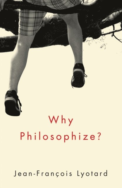 Jean-Francois Lyotard - Why Philosophize?, E-bok