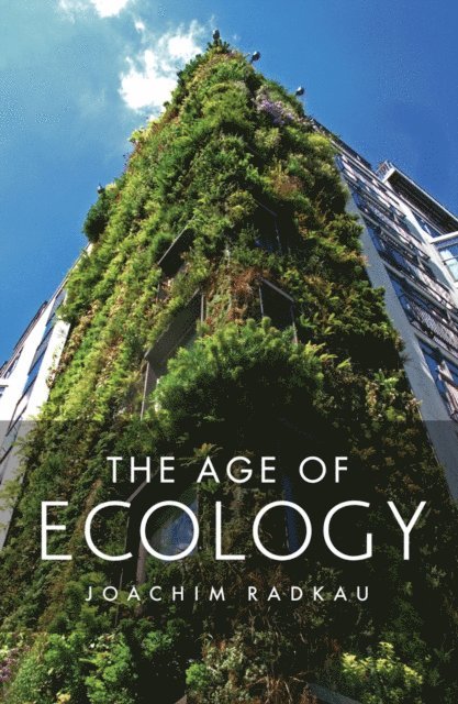 Joachim Radkau - Age of Ecology, E-bok