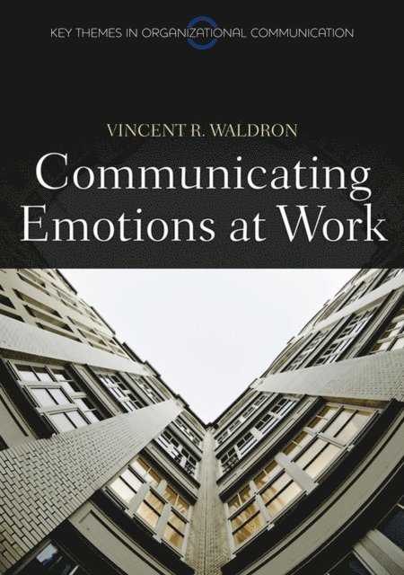 Vincent R. Waldron - Communicating Emotion at Work, E-bok