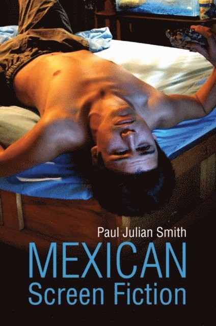 Paul Julian Smith - Mexican Screen Fiction, E-bok