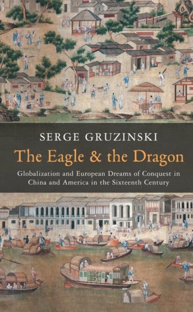 Serge Gruzinski - Eagle and the Dragon, E-bok