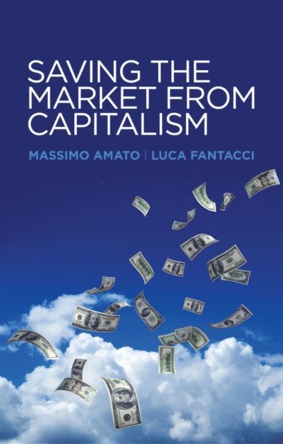 Luca Fantacci, Massimo Amato - Saving the Market from Capitalism, E-bok