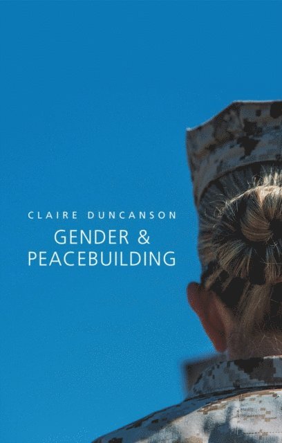Claire Duncanson - Gender and Peacebuilding, E-bok