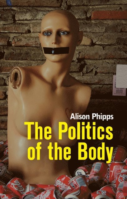 Alison Phipps - Politics of the Body, E-bok
