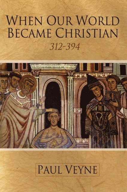 Paul Veyne - When Our World Became Christian, E-bok