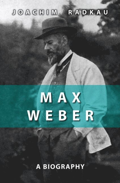 Joachim Radkau - Max Weber, E-bok