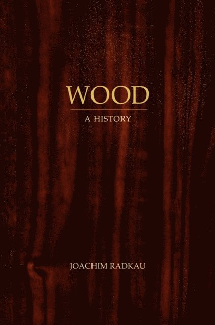 Joachim Radkau - Wood, E-bok