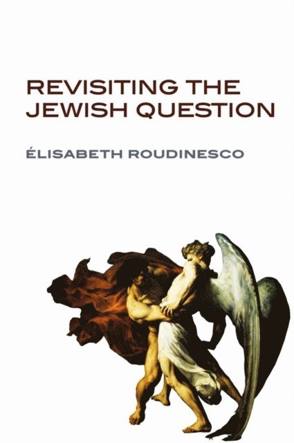 Elisabeth Roudinesco - Revisiting the Jewish Question, E-bok