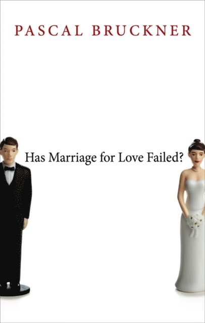 Pascal Bruckner - Has Marriage for Love Failed?, E-bok