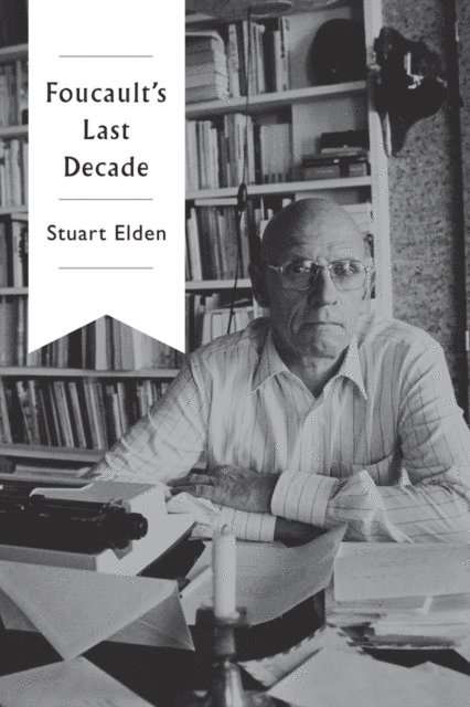 Stuart Elden - Foucault's Last Decade, E-bok