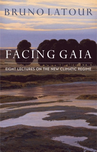 Bruno Latour - Facing Gaia, E-bok