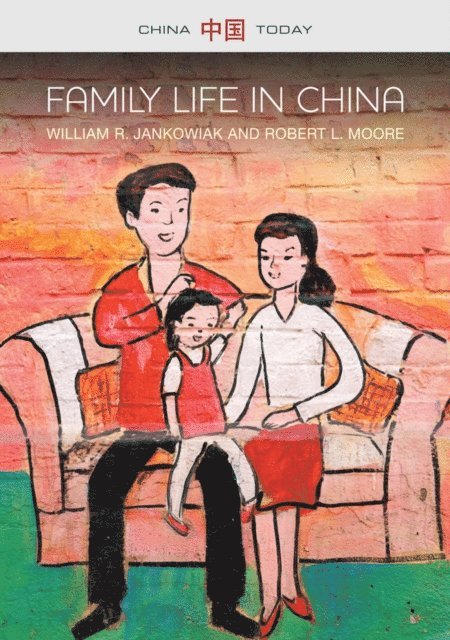 Robert L. Moore, William R. Jankowiak - Family Life in China, E-bok
