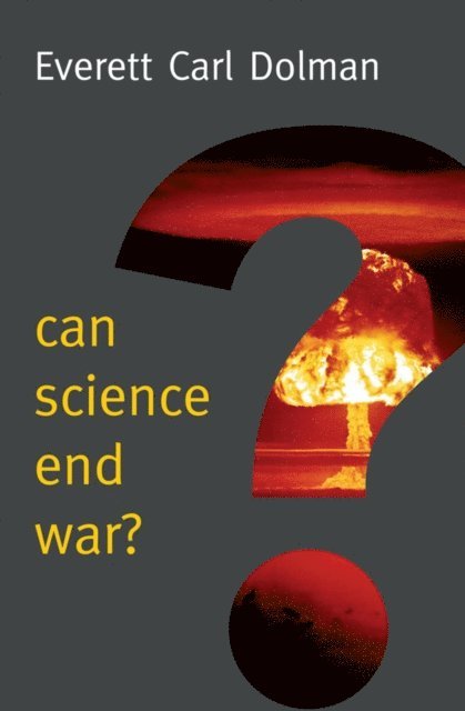 Everett Carl Dolman - Can Science End War?, E-bok