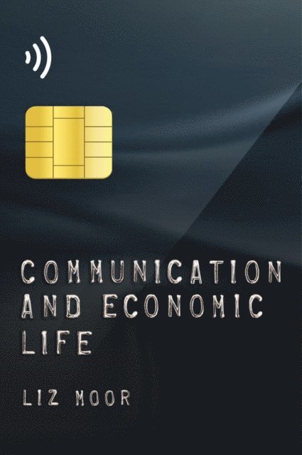 Liz Moor - Communication and Economic Life, E-bok