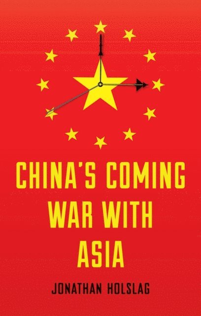 Jonathan Holslag - China's Coming War with Asia, E-bok
