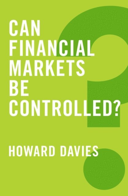 Howard Davies - Can Financial Markets be Controlled?, E-bok