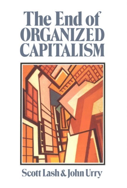 John Urry, Scott Lash - End of Organized Capitalism, E-bok
