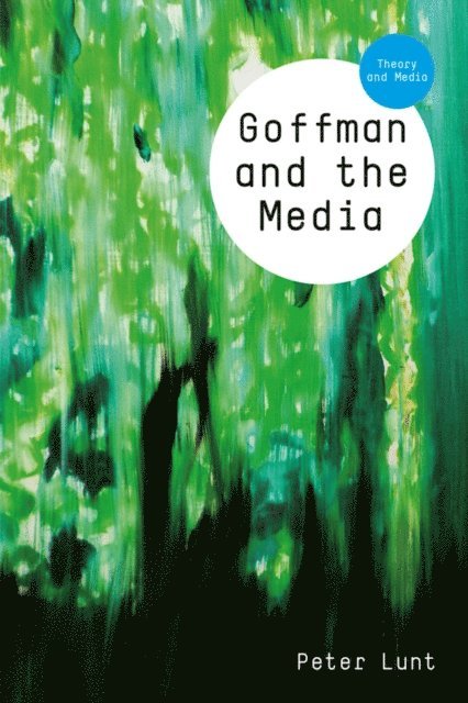 Peter Lunt - Goffman and the Media, E-bok