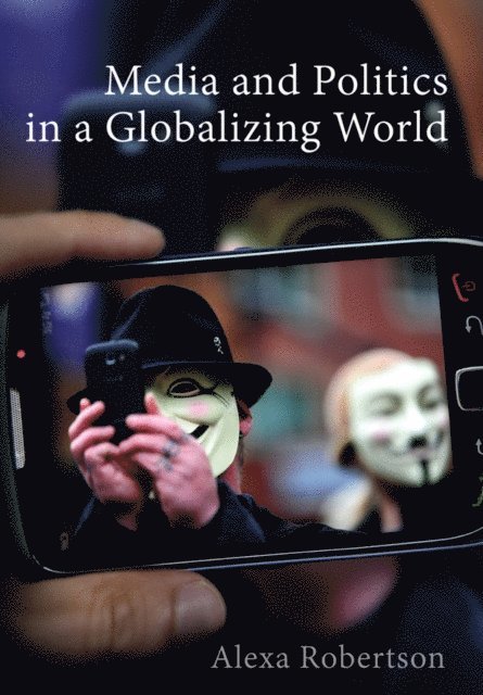 Alexa Robertson - Media and Politics in a Globalizing World, E-bok