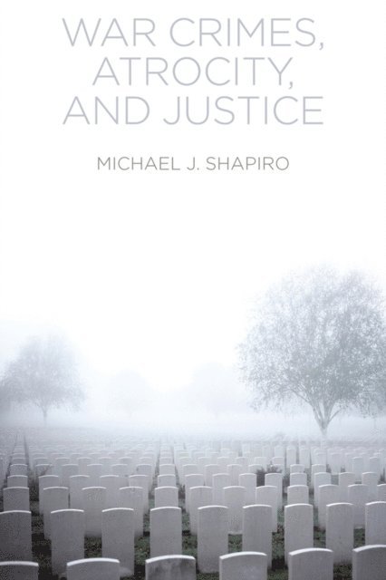 Michael J. Shapiro - War Crimes, Atrocity and Justice, E-bok