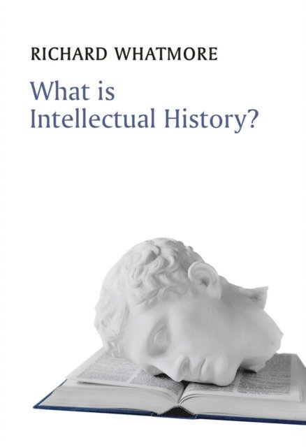 Richard Whatmore - What is Intellectual History?, E-bok