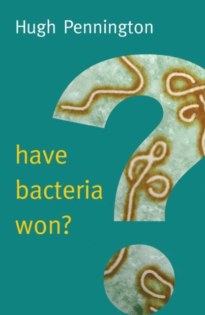 Hugh Pennington - Have Bacteria Won?, E-bok