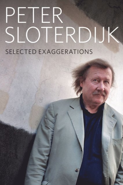 Peter Sloterdijk - Selected Exaggerations, E-bok
