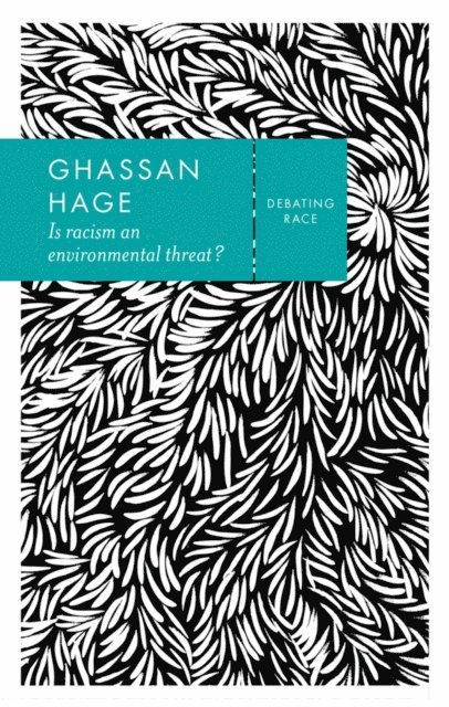 Ghassan Hage - Is Racism an Environmental Threat?, E-bok